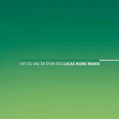 Vet du jag är över dig (Lucas Nord Remix) 专辑 Ana Diaz