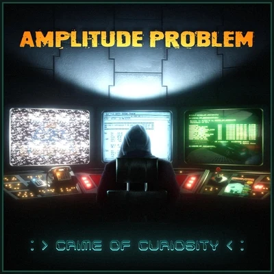 Crime of Curiosity 专辑 Amplitude Problem/Max James/Damokles