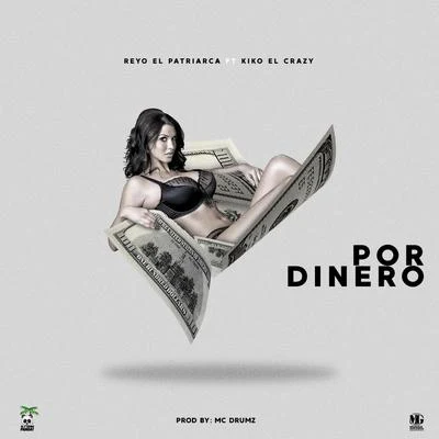 Por Dinero (feat. Kiko el Crazy) 專輯 Reyo El Patriarca/El Sica