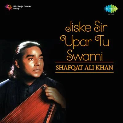 Jiske Sir Upar Tu Swami 专辑 Anupama/Shafqat Ali Khan