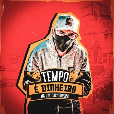 Tempo é Dinheiro 專輯 Mc Lustosa/Mc Phe Cachorrera