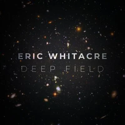 Deep Field 專輯 Los Angeles Master Chorale/Eric Whitacre