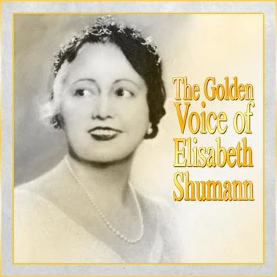 The Golden Voice Of Elisabeth Shumann 專輯 Ernest Lush/Elisabeth Schumann