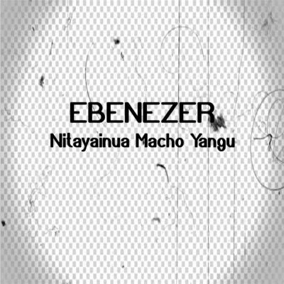 Nitayainua Macho Yangu 专辑 Ebenezer