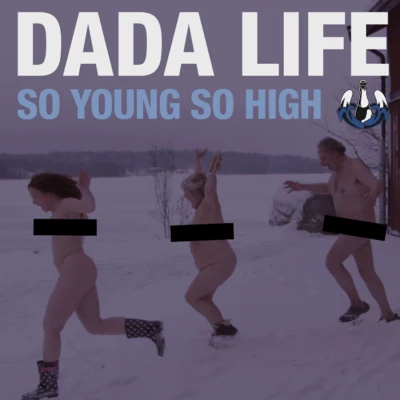 Dada Life So Young So High