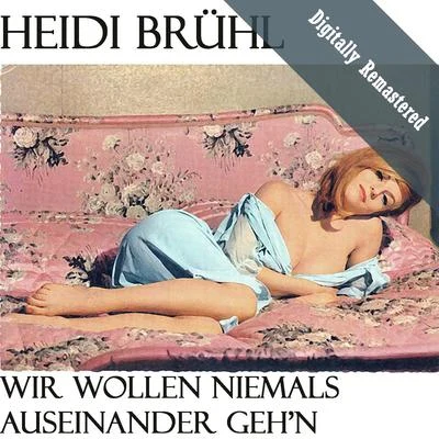 Wir Wollen Niemals Auseinander Gehn (Digitally Re-mastered) 專輯 Heidi Brühl