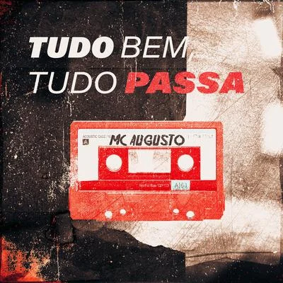 Tudo Bem, Tudo Passa 专辑 Mc Augusto/Mc Sonic