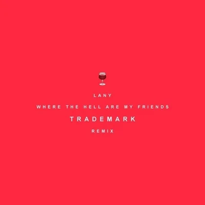 Where The Hell Are My Friends (Trademark Remix) 專輯 Trademark