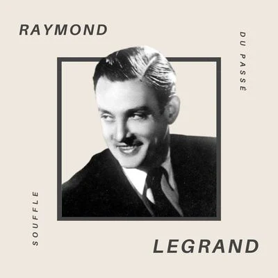 Raymond Legrand et son orchestre Raymond Legrand - Souffle du Passé