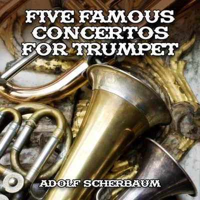 Adolf ScherbaumThea von SparrFestival Strings LucerneHans-Martin LindeRudolf BaumgartnerHelmut Winschermann Five Famous Concertos for Trumpet