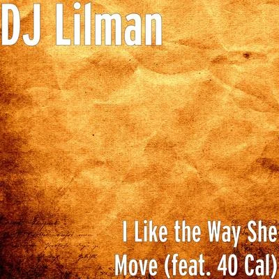 I Like the Way She Move (feat. 40 Cal) 專輯 Juice Boy/West End Tricks/Dj Lilman