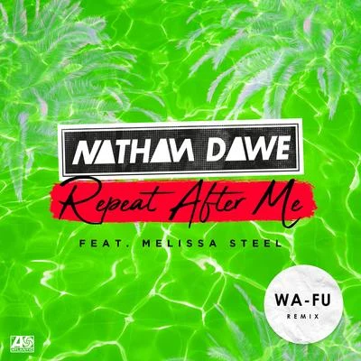 Repeat After Me (feat. Melissa Steel) [Wa-Fu Remix] 專輯 Nathan Dawe