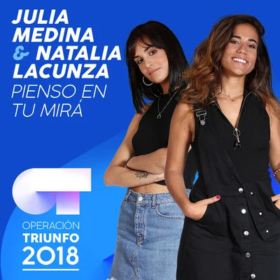 Natalia Lacunza/Julia Medina Pienso En Tu Mirá (Operación Triunfo 2018)