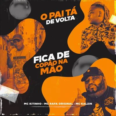 O Pai Tá De Volta, Fica De Copão Na Mão 專輯 JC NO BEAT/GP DA ZL/Mc Kitinho/Megabaile Do Areias/DJ DN