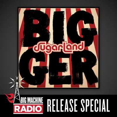 Sugarland Bigger (Big Machine Radio Album Release Special)