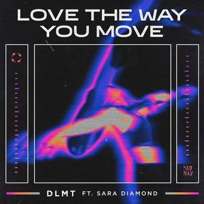 Love The Way You Move (feat. Sara Diamond) (Extended Mix) 專輯 DLMT/Laura Davie