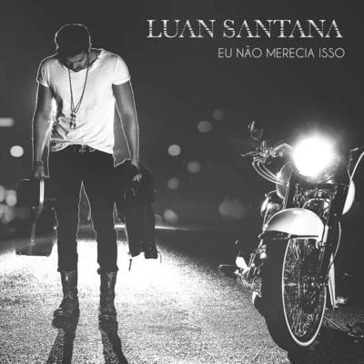 Eu Não Merecia Isso - Single 专辑 Luan Santana