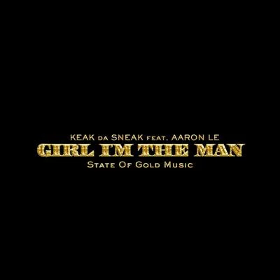 Girl Im the Man (feat. Aaron Le) 專輯 Keak da Sneak/Josehasagun/FinesseGang L/Dela The Fella