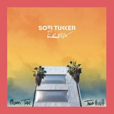 Two High (Sofi Tukker Remix) 专辑 Moon Taxi