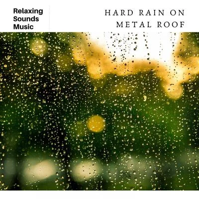 Hard Rain on Metal Roof 专辑 White Noise Ambience/Rain Sounds Sleep