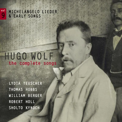 Lydia TeuscherMarie-Claude ChappuisRené Jacobs WOLF, H.: Songs (Complete), Vol. 9 (Michelangelo Lieder and Early Songs) (Teuscher, T. Hobbs, W. Berger, R. Holl, Kynoch)