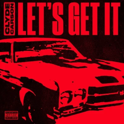 Lets Get It - Single 專輯 Clyde Carson