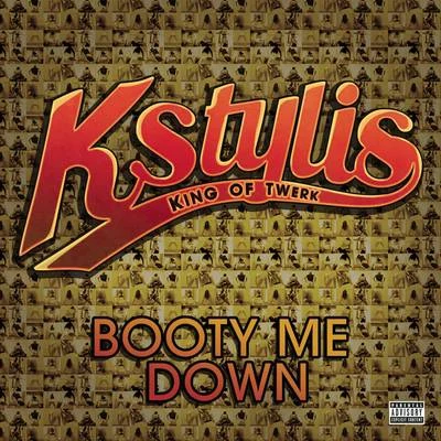 Booty Me Down 專輯 ItsaClassik/Giovanni Tha King/Mr WiredUp/Kstylis/Bone The Mack