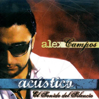 Acústico - El Sonido del Silencio 專輯 Alex Campos