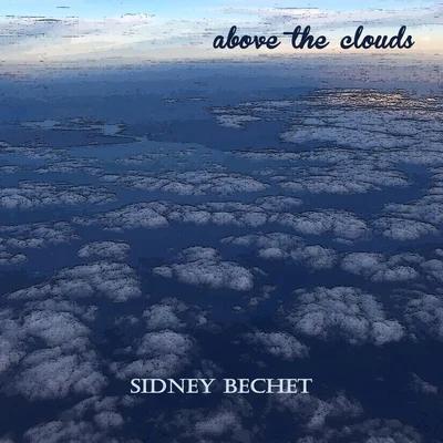 Above the Clouds 專輯 Sidney Bechet