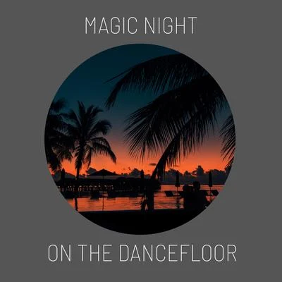 Magic Night on the Dancefloor: The Best Party Rhythms, Dance Chillout Collection, Electro House Chillout Music, Party on the Beach, Cocktail Party wit 專輯 Ibiza Dance Party