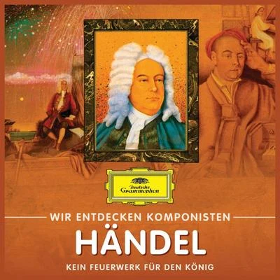 Wir entdecken Komponisten: Georg Friedrich Händel – Kein Feuerwerk für den König 专辑 Will Quadflieg