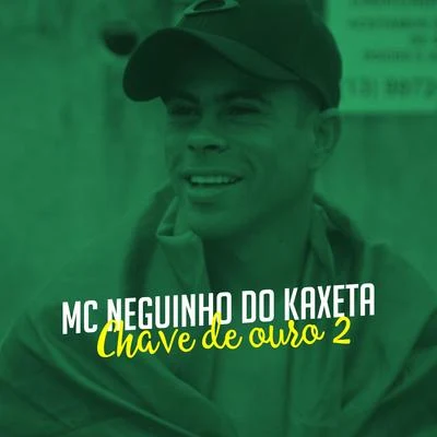 Chave de Ouro 2 專輯 Mc Neguinho do Kaxeta/MC Guime/Mc Leozinho ZS/MC Joãozinho VT