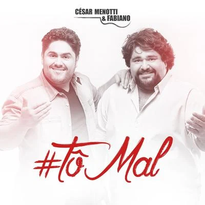 Tô Mal - Single 专辑 César Menotti & Fabiano