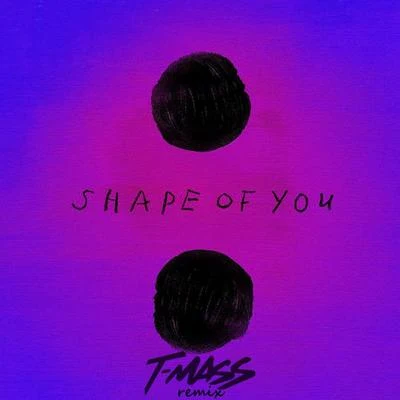 Shape Of You (T-Mass Remix) 專輯 T-Mass