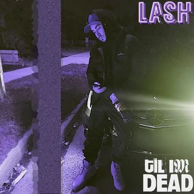 Til Im Dead 專輯 Lash