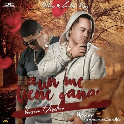 Aun Me Tiene Ganas (Versión Acústica) [feat. Carlitos Rossy] 專輯 Carlitos Rossy