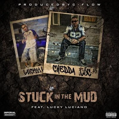 Stuck in the Mud (feat. Lucky Luciano) 專輯 Chedda-Loc