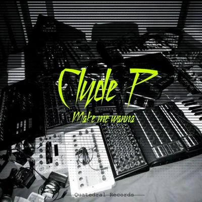 Make Me Wanna 專輯 Clyde P