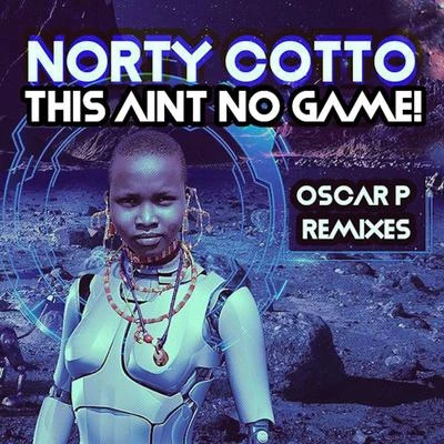 Norty CottoOscar P This Aint No Game (Oscar P Remixes)