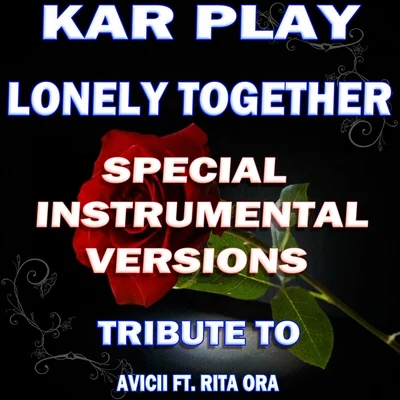 Lonely Together (Special Instrumental Versions Tribute To Avicii ft. Rita Ora) 专辑 Kar Play