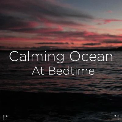 "!! Calming Ocean At Bedtime "!! 專輯 Ocean Waves for Sleep/Ocean Sounds