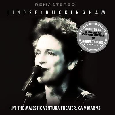 Lindsey Buckingham Live: The Majestic Ventura Theater, CA 9 Mar &#x27;93 - Remastered + Bonus Tracks (Live)