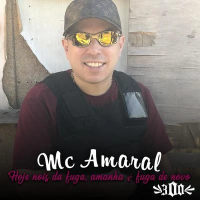 Hoje Nois Dá Fuga, Amanhã É Fuga de Novo 專輯 Mc Amaral/MC Chapo