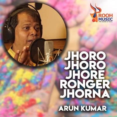 Jhoro Jhoro Jhore Ronger Jhorna 專輯 Arun Kumar