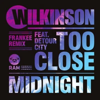 WilkinsonTC Too Close (Frankee Remix)Midnight