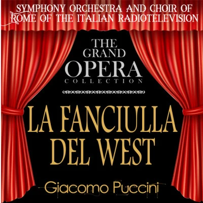 La Fanciulla del West (feat. Daniele Barioni,Gian Giacomo Guelfi,Mario Borriello,Athos Cesarini,Egidio Casolari) 專輯 Orchestra Sinfonica della Rai di Roma