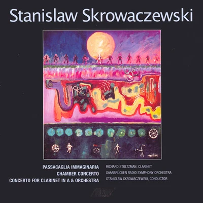 SKROWACZEWSKI, S.: Passacaglia ImmaginariaChamber ConcertoClarinet Concerto (Stoltzman, Saarbrucken Radio Symphony, Skrowaczewski) 專輯 Stanislaw Skrowaczewski