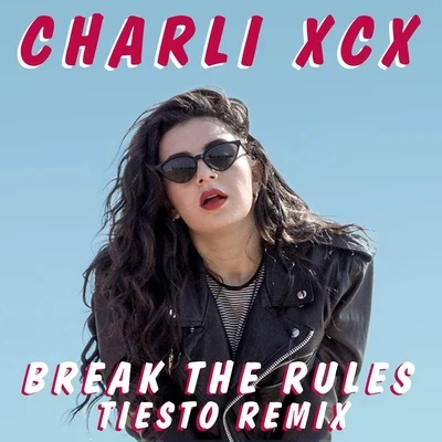 Charli XCX Break the Rules (Tiesto Remix)