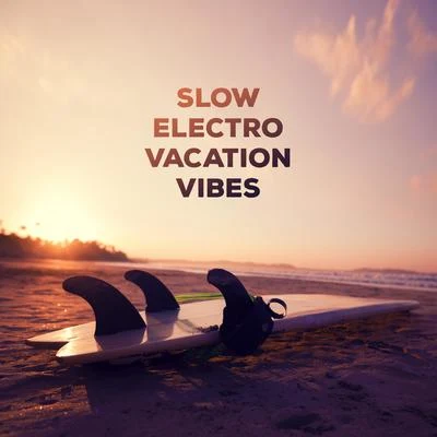 Slow Electro Vacation Vibes: 15 Pieces Chillout Music for Relaxed Soul, Sunset Chillout, Again Positive Vibrations & Emoticons 專輯 Fantasy World Factory/Future Sound of Ibiza/Academia de Música para la Fiesta en la Playa