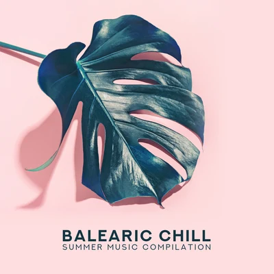 Balearic Chill Summer Music Compilation: 15 Electronic Beats for Beach Relaxation, Siesta Songs, Tropical Holidays 專輯 Beautiful Sunset Beach Chillout Music Collection